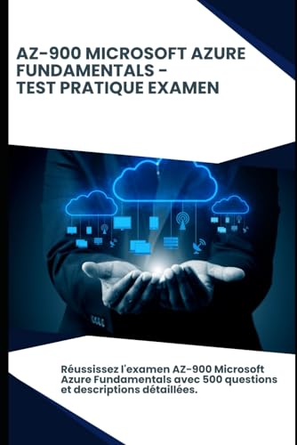 AZ-900 Microsoft Azure Fundamentals - Test Pratique Examen: Réussissez l'examen AZ-900 Microsoft Azure Fundamentals avec 500 questions et descriptions détaillées. von Independently published