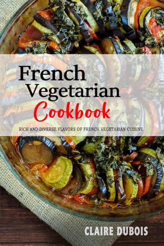 French Vegetarian Cookbook: The Rich and Diverse Flavors of French Vegetarian Cuisine. von Independently published
