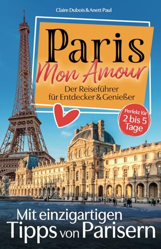 Paris, Mon Amour: Der Reiseführer für Entdecker und Genießer! Mit persönlichen Tipps von Parisern. | Das wahre Pariser Leben, Top-Sehenswürdigkeiten & versteckte Schätze – auch fernab des Trubels. von Wedeson Verlag