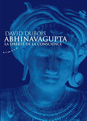 Abhinavagupta - La liberté de la conscience: La liberté de conscience