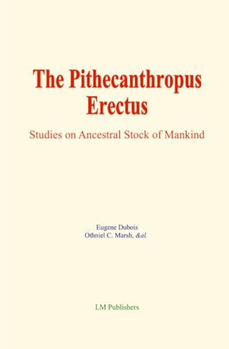 The Pithecanthropus Erectus: Studies on Ancestral Stock of Mankind von LM Publishers