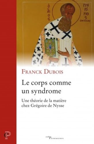 LE CORPS COMME UN SYNDROME: Une théorie de la matière chez Grégoire de Nysse von CERF