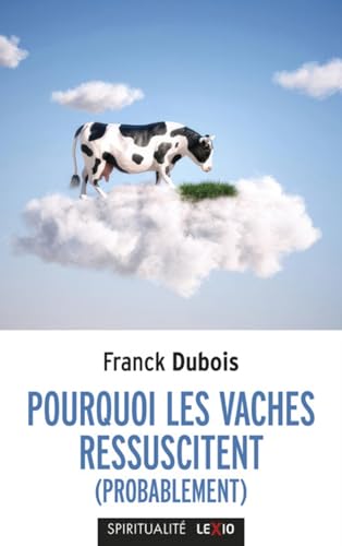 POURQUOI LES VACHES RESSUSCITENT (PROBABLEMENT): Ou pourquoi mon papa ne restera pas bloqué toute sa vie dans l'ascenseur
