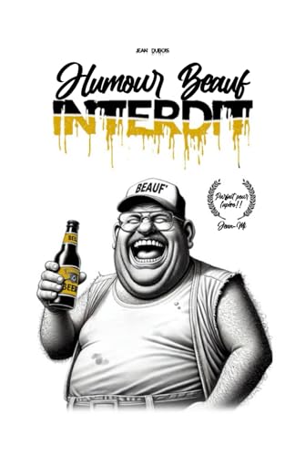 Humour beauf interdit: Le meilleur de l'humour beauf et de l'humour noir pour adultes (Humour noir et rire) von Independently published