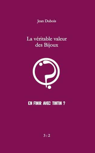 La véritable valeur des Bijoux...: En finir avec Tintin ? von Independently published