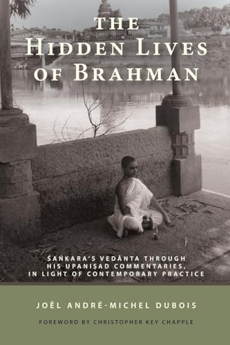 The Hidden Lives of Brahman: Sankara's Vedanta through His Upanisad Commentaries, in Light of Contemporary Practice (SUNY Series in Religious Studies) von State University of New York Press