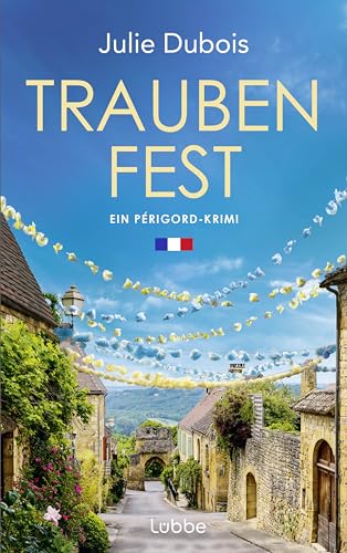 Traubenfest: Ein Périgord-Krimi. Eine deutsch-französische Kommissarin und ein mysteriöser Mordfall in Frankreichs Feinschmeckerparadies (Marie Mercier ermittelt, Band 4) von Lübbe