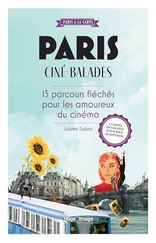 Paris ciné-balades: 15 parcours fléchés pour les amoureux du 7e art