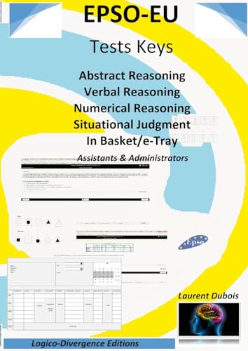 EPSO-EU Tests Keys: Abstract Reasoning Verbal Reasoning Numerical Reasoning Situational Judgment In Basket/e-Tray, Assistant & Administrator von Logico-Divergence