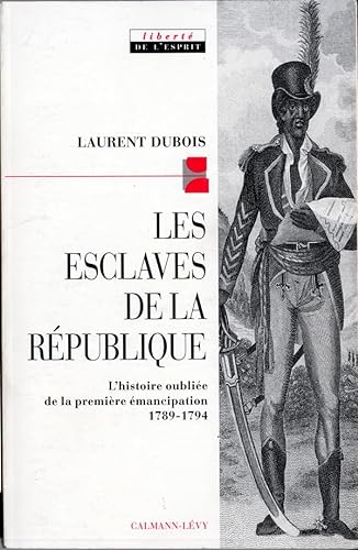 Les Esclaves de la république: L'histoire oubliée de la première émancipation 1789-1794