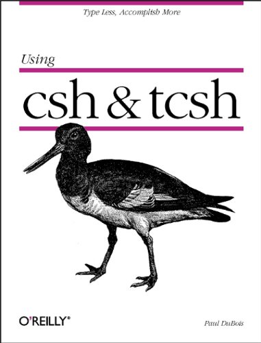 Using CSH & Tcsh: Type Less, Accomplish More