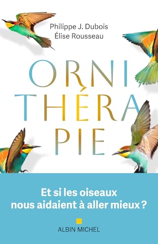 Ornithérapie: Et si les oiseaux nous aidaient à aller mieux ? von ALBIN MICHEL