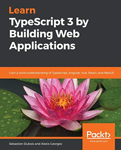 Learn TypeScript 3 by Building Web Applications von Packt Publishing