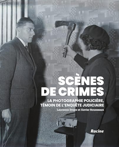 Scènes de crimes: La photographie policière, témoin de l'enquête judiciaire von Racine