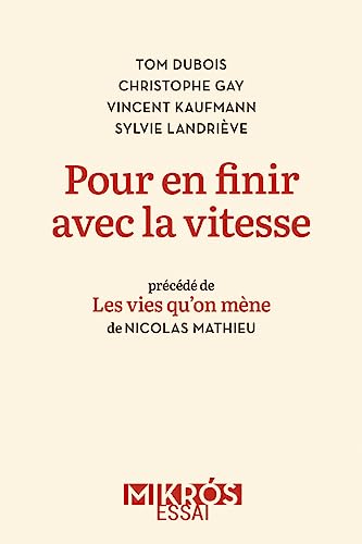 Pour en finir avec la vitesse: Plaidoyer pour la vie en proximité - Précédé de Les vies qu'on mène Pour en finir avec la vitesse: Plaidoyer pour la vie en proximité - Précédé de Les vies qu'on mène