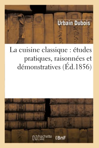 La cuisine classique : études pratiques, raisonnées et démonstratives: de l'École Française Appliquée Au Service À La Russe (Savoirs Et Traditions) von Hachette Livre - BNF