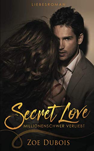 Secret Love - Millionenschwer verliebt: Liebesroman von Independently published