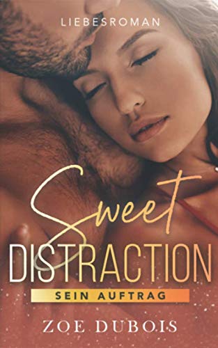 Sweet Distraction: Sein Auftrag - Liebesroman von Independently published