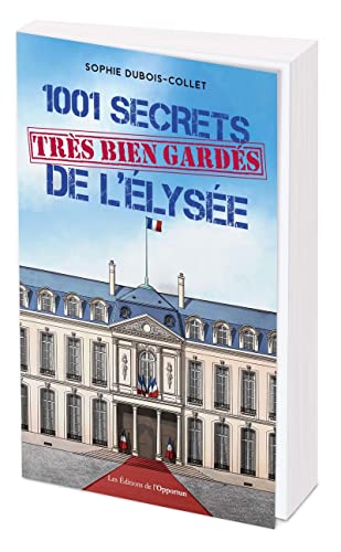 1001 secrets (très bien gardés) de l’Élysée von OPPORTUN