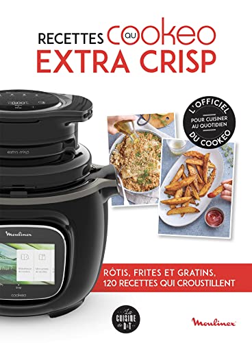 Recettes au Cookeo extra crisp: Rôtis, frites et gratins, 120 recettes qui croustillent von DESSAIN TOLRA