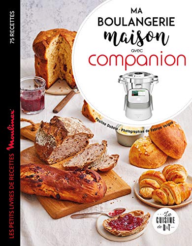 Ma boulangerie maison avec Companion: Les petits livres de recette Moulinex 75 recettes von DESSAIN TOLRA