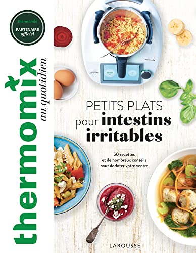 Thermomix : Petits plats pour intestins irritables: 50 recettes et de nombreux conseils pour dorloter votre ventre