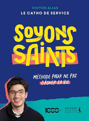 Soyons saints: Méthode pour ne pas gâcher sa vie von PREMIERE PARTIE