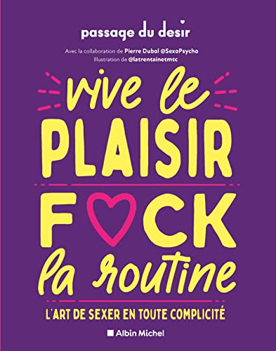 Vive le plaisir, f*ck la routine: L'art de sexer en toute complicité