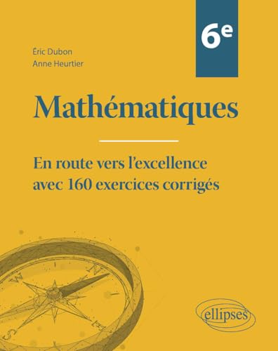 Mathématiques Sixième: En route vers l'excellence avec 160 exercices corrigés von Ellipses