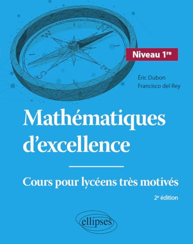 Mathématiques d'excellence - Niveau Première: Cours pour lycéens très motivés