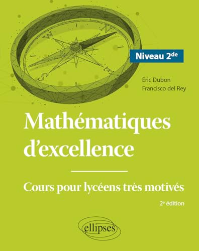 Mathématiques d'excellence - Niveau Seconde: Cours pour lycéens très motivés von Ellipses