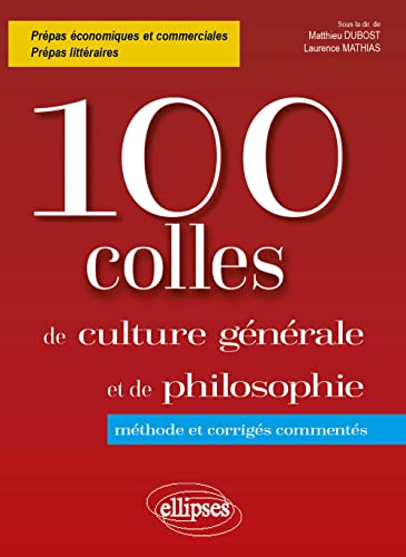 100 colles de culture générale et de philosophie. Méthode et corrigés commentés. Prépas commerciales et littéraires