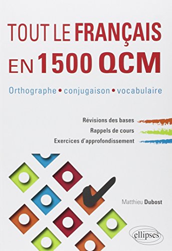 Tout le français en 1500 QCM. Orthographe, conjugaison, vocabulaire
