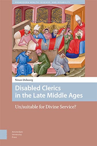 Disabled Clerics in the Late Middle Ages: Un/Suitable for Divine Service? (Premodern Health, Disease, and Disability) von Amsterdam University Press