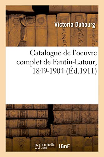 Catalogue de l'oeuvre complet de Fantin-Latour, 1849-1904 von HACHETTE BNF