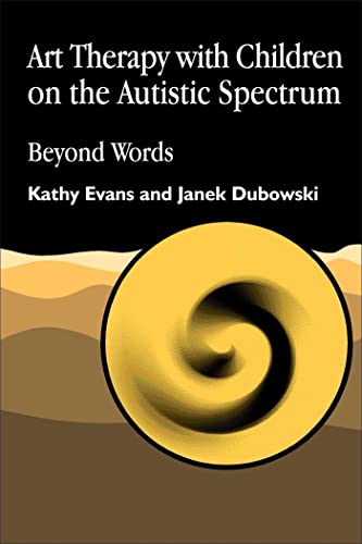 Art Therapy with Children on the Autistic Spectrum: Beyond Words (Arts Therapies) von Jessica Kingsley Publishers