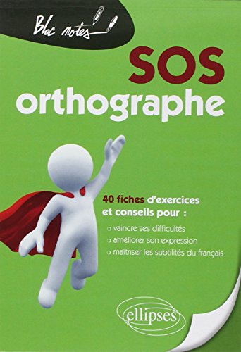 SOS orthographe - nouvelle édition: 40 fiches d'exercices et conseils pour : vaincre ses difficultés, améliorer son expression, maîtriser les subtilités du français (Bloc-notes)