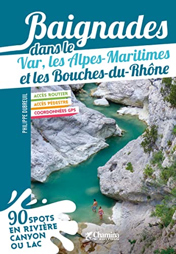 Baignades dans le var, les Alpes- Maritimes et les Bouches du Rhône von Chamina Edition