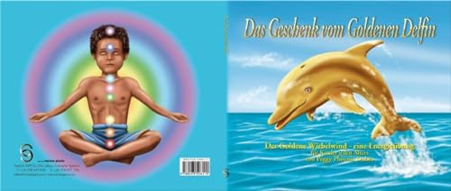 Das Geschenk vom Goldenen Delfin: Der Goldene Wirbelwind - eine Energieübung für Kinder jeden Alters von Vesica Piscis