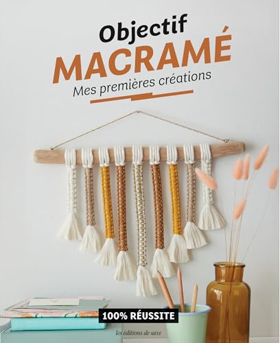 Objectif macramé : Mes premières créations: 100% réussite von DE SAXE