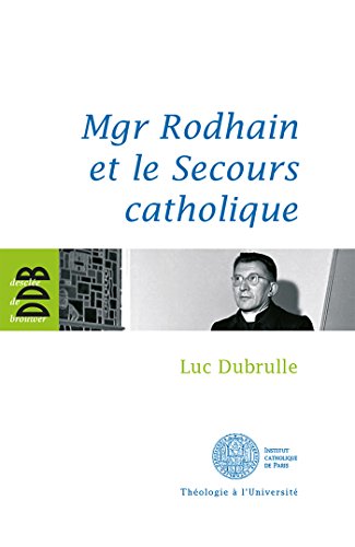 Mgr Rodhain et le Secours catholique: Une figure sociale de la charité von DDB