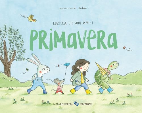 Primavera. Lucilla e i suoi amici. Ediz. a colori (Libri illustrati) von La Margherita