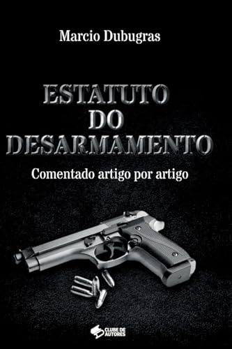 Estatuto Do Desarmamento von Clube de Autores