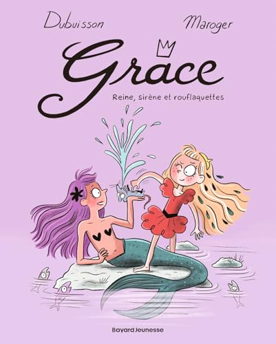 Grâce, Tome 03: Reine, sirène et rouflaquettes von BAYARD JEUNESSE