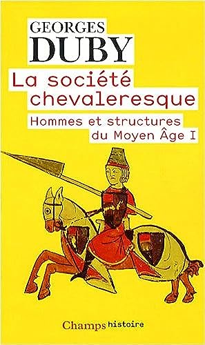 La Société chevaleresque: HOMMES ET STRUCTURES DU MOYEN AGE I