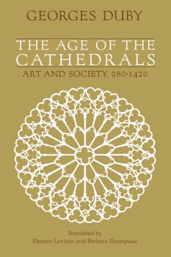 The Age of the Cathedrals: Art And Society, 980-1420