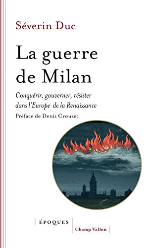 La guerre de Milan - Conquérir, gouverner, résister dans l'E: Conquérir, gouverner, résister dans l'Europe de la Renaissance (1515-1530) von CHAMP VALLON