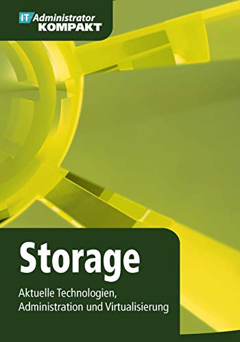 Storage - Aktuelle Technologien, Administration und Virtualisierung (IT-Administrator Kompakt) von Heinemann Verlag