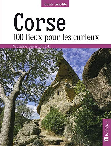 Corse. 100 lieux pour les curieux Corse. 100 lieux pour les curieux von BONNETON