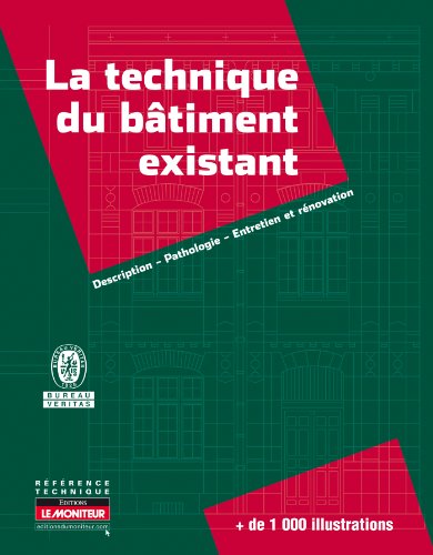 La technique du bâtiment existant: Description - Pathologie - Entretien et rénovation